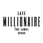 LATE MILLIONAIRE THE LABEL