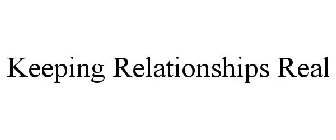 KEEPING RELATIONSHIPS REAL