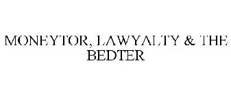 MONEYTOR, LAWYALTY & THE BEDTER