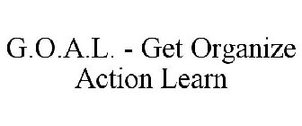 G.O.A.L. - GET ORGANIZE ACTION LEARN