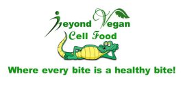 BEYOND VEGAN CELL FOOD WHERE EVERY BITE IS A HEALTHY BITE!
