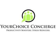 YOURCHOICE CONCIERGE PRODUCTIVITY BOOSTERS. STRESS REDUCERS.