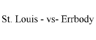 ST. LOUIS - VS- ERRBODY