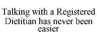 TALKING WITH A REGISTERED DIETITIAN HAS NEVER BEEN EASIER