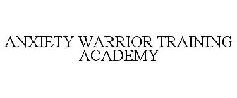 ANXIETY WARRIOR TRAINING ACADEMY