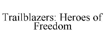 TRAILBLAZERS: HEROES OF FREEDOM