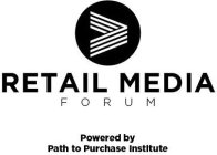 RETAIL MEDIA FORUM POWERED BY PATH TO PURCHASE INSTITUTE