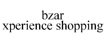 BZAR XPERIENCE SHOPPING