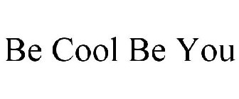 BE COOL BE YOU