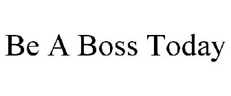 BE A BOSS TODAY