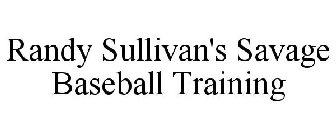 RANDY SULLIVAN'S SAVAGE BASEBALL TRAINING