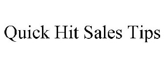 QUICK HIT SALES TIPS