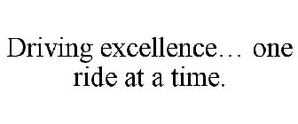 DRIVING EXCELLENCE... ONE RIDE AT A TIME.