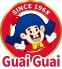 SINCE 1968 GUAI GUAI