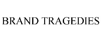BRAND TRAGEDIES