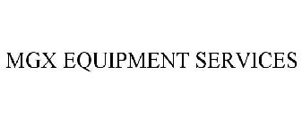 MGX EQUIPMENT SERVICES