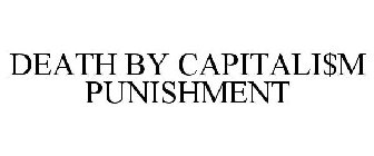 DEATH BY CAPITALI$M PUNISHMENT