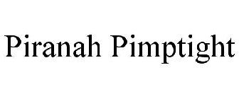PIRANAH PIMPTIGHT