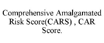 COMPREHENSIVE AMALGAMATED RISK SCORE(CARS) , CAR SCORE.