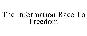 THE INFORMATION RACE TO FREEDOM