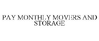 PAY MONTHLY MOVERS AND STORAGE