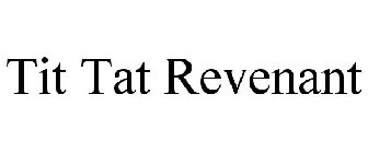 TIT TAT REVENANT