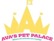 A AVA'S PET PALACE WHERE ALL ANIMALS AREROYALTY!