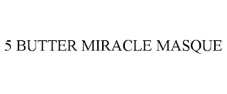 5 BUTTER MIRACLE MASQUE