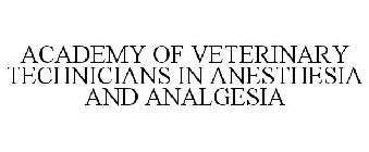 ACADEMY OF VETERINARY TECHNICIANS IN ANESTHESIA AND ANALGESIA