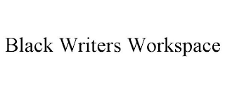 BLACK WRITERS WORKSPACE
