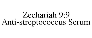 ZECHARIAH 9:9 ANTI-STREPTOCOCCUS SERUM