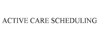 ACTIVE CARE SCHEDULING