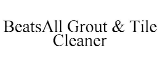 BEATS ALL GROUT & TILE CLEANER