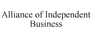 ALLIANCE OF INDEPENDENT BUSINESS