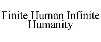 FINITE HUMAN INFINITE HUMANITY