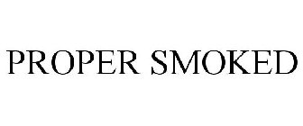 PROPER SMOKED