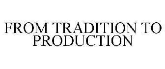 FROM TRADITION TO PRODUCTION