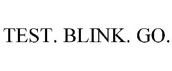 TEST. BLINK. GO.