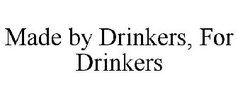 MADE BY DRINKERS, FOR DRINKERS