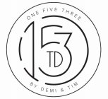 ONE FIVE THREE 1 5 3 TD BY DEMI & TIM