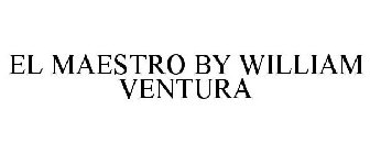 EL MAESTRO BY WILLIAM VENTURA