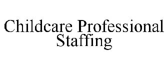 CHILDCARE PROFESSIONAL STAFFING
