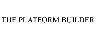 THE PLATFORM BUILDER