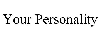 YOUR PERSONALITY