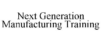 NEXT GENERATION MANUFACTURING TRAINING