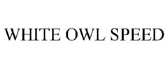 WHITE OWL SPEED