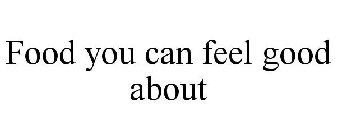 FOOD YOU CAN FEEL GOOD ABOUT