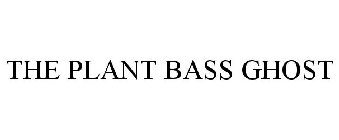 THE PLANT BASS GHOST