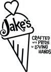 JAKE'S CRAFTED WITH PRIDE BY LOVING HANDS