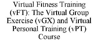 VIRTUAL FITNESS TRAINING (VFT): THE VIRTUAL GROUP EXERCISE (VGX) AND VIRTUAL PERSONAL TRAINING (VPT) COURSE